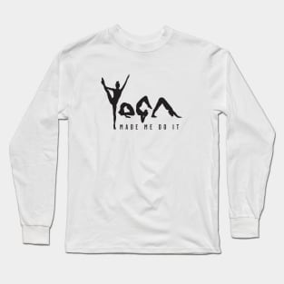 Yoga Made Me Do It - Black Text Long Sleeve T-Shirt